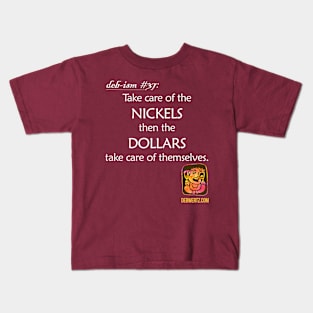 Take Care of the Nickels then the Dollars Take Care of Themselves Kids T-Shirt